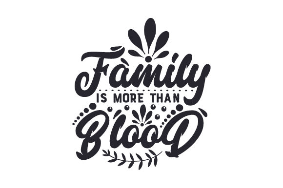 Family-is-more-than-blood-580x386.jpg