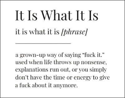 It is what it is.xs