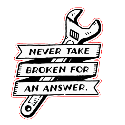 Never taken broken for an answer.xs